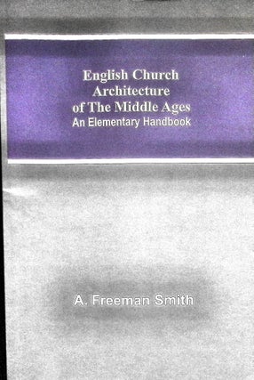 Item #5085 English Church Architecture Of The Middle Ages: An Elementary Handbook. Freeman A. Smith