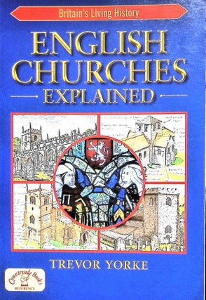 Item #5087 English Churches Explained (Britain's Living History). Trevor Yorke