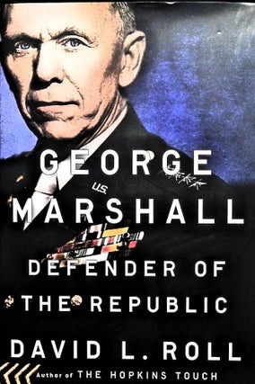 Item #5093 George Marshall: Defender of the Republic. David L. Roll