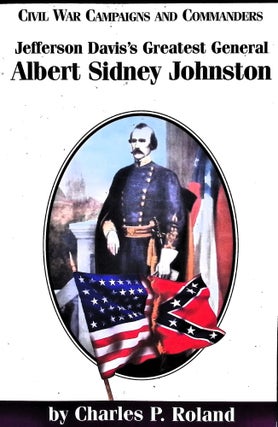 Item #5121 Jefferson Davis's Greatest General: Albert Sidney Johnston. Charles Pierce Roland