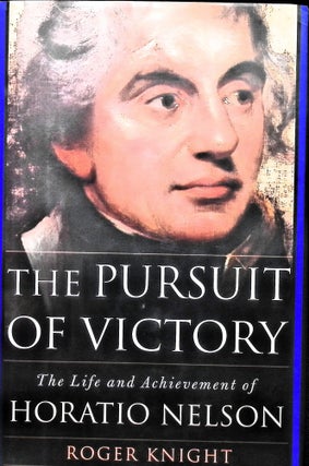 Item #5135 The Pursuit of Victory: The Life and Achievement of Horatio Nelson. Roger Knight