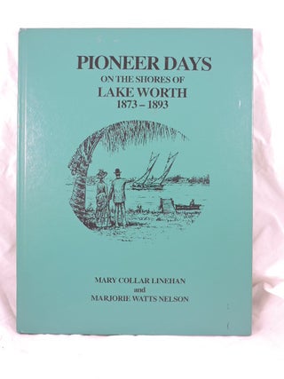 Item #514 Pioneer Days on the Shores of Lake Worth; 1873-1893. Mary Collar Linehand, Marjorie...