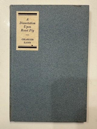 Item #5141 A Dissertation Upon Roast Pig. Charles Lamb