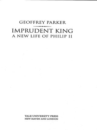 Imprudent King: A New Life of Philip II