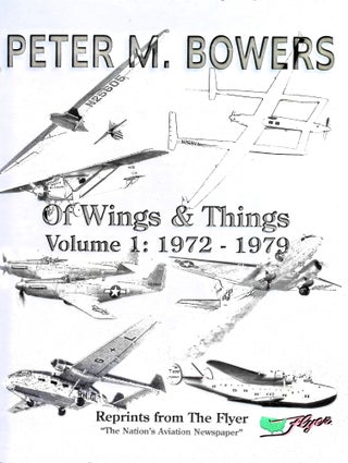 Item #5153 Of Wings & Things Volume 1: 1972-1979 Reprints from The Flyer. Peter M. Bowers