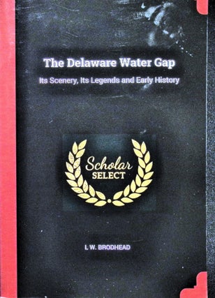 Item #5154 The Delaware Water Gap: Its Scenery, Its Legends and Early History. L. W. Brodhead
