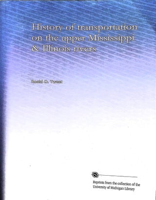 Item #5157 History of the Transportation on the Upper Mississippi and Illinois Rivers. Roald D....