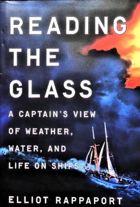 Item #5182 Reading the Glass: A Captain's View of Weather, Water, and Life on Ships. Elliot...
