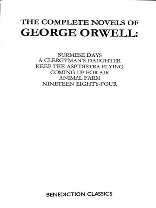 The Complete Novels of George Orwell: Burmese Days, A Clergyman's Daughter, Keep the Aspidistra Flying, Coming Up for Air, Animal Farm and Nineteen Eighty-Four