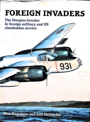 Item #5194 Foreign Invaders: The Douglas Invader in Foreign Military and U S Clandestine Service....