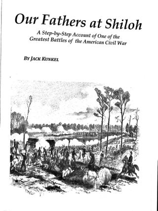 Our Fathers at Shiloh: A step-by-step Account of one of the Greatest Battles of the American Civil War