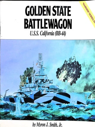 Item #5262 Golden State Battlewagon: U.S.S. California BB-44 (Warship Series No. 3). Myron J. Smith