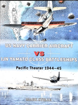 Item #5272 US Navy Carrier Aircraft Vs IJN Yamato Class Battleships: Pacific Theater 1944-45....