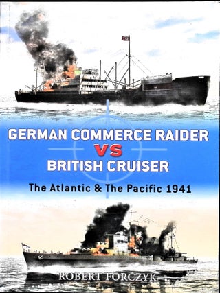 Item #5285 German Commerce Raider Vs British Cruiser: The Atlantic and the Pacific 1941. Robert...