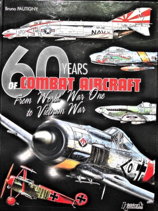 Item #5290 60 Years of Combat Aircraft: From World War One to Vietnam War. Bruno Pautigny