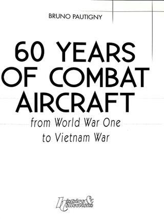 60 Years of Combat Aircraft: From World War One to Vietnam War