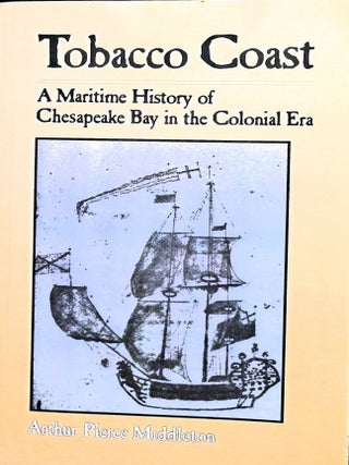 Item #5315 Tobacco Coast: A Maritime History of Chesapeake Bay in the Colonial Era. Arthur Pierce...