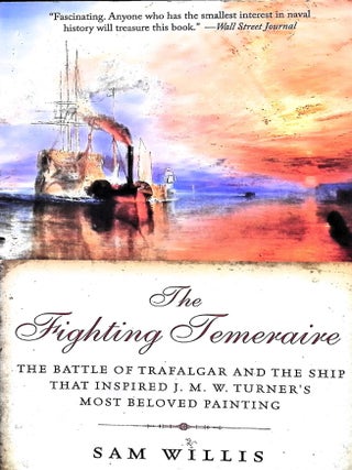 Item #5342 The Fighting Temeraire: The Battle of Trafalgar and the Ship that Inspired J. M. W....