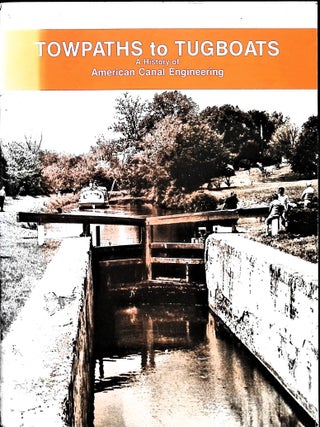 Item #5368 Towpaths to Tugboats: A History of American Canal Engineering. William H. Shank