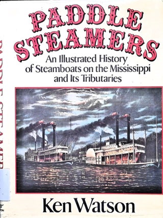 Item #5371 Paddle Steamers : An Illustrated History of Steamboats on the Mississippi and Its...