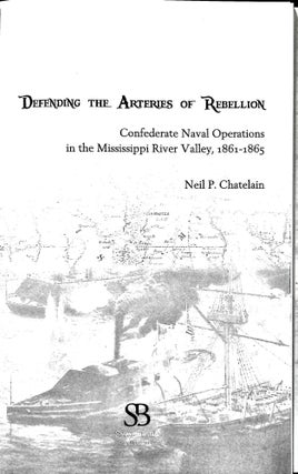 Defending the Arteries of Rebellion: Confederate Naval Operations in the Mississippi River Valley, 1861-1865