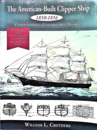 Item #5378 The American-Built Clipper Ship, 1850-1856: Characteristics, Construction, and...