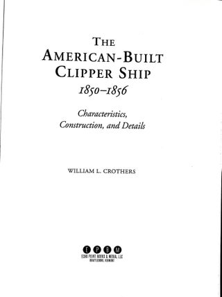 The American-Built Clipper Ship, 1850-1856: Characteristics, Construction, and Details