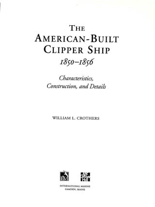 The American-Built Clipper Ship, 1850-1856: Characteristics, Construction, and Details