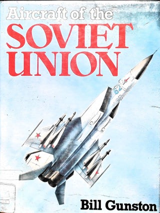Item #5381 Aircraft of the Soviet Union: The encyclopaedia of Soviet aircraft since 1917. Bill...