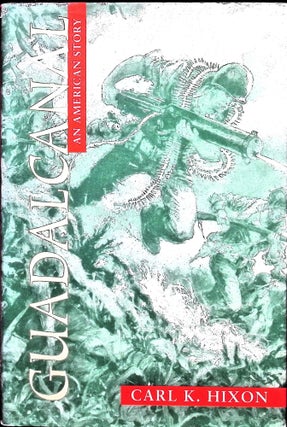 Item #5414 Guadalcanal: an American Story. Carl K. Hixon