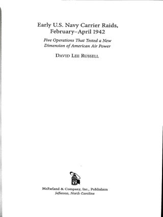 Early U.S. Navy Carrier Raids, February-April 1942: Five Operations That Tested a New Dimension of American Air Power