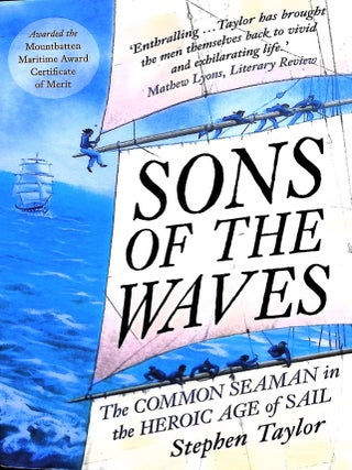 Item #5451 Sons of the Waves: The Common Seaman in the Heroic Age of Sail. Stephen Taylor