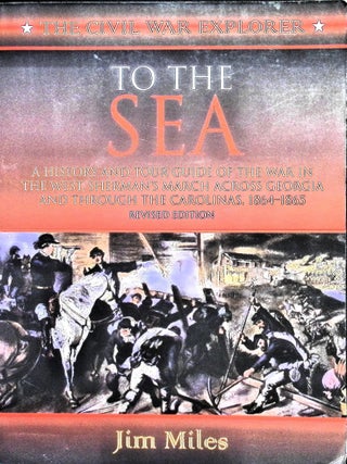Item #5471 To the Sea: A History and Tour Guide of the War in the West, Sherman's March Across...