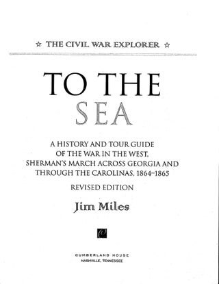 To the Sea: A History and Tour Guide of the War in the West, Sherman's March Across Georgia and Through the Carolinas, 1864-1865