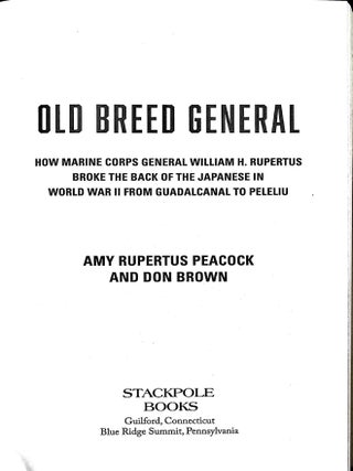 Old Breed General: How Marine Corps General William H. Rupertus Broke the Back of the Japanese in World War II from Guadalcanal to Peleliu