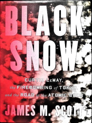 Item #5478 Black Snow: Curtis LeMay, the Firebombing of Tokyo, and the Road to the Atomic Bomb....