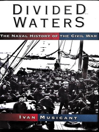 Item #5479 Divided Waters: The Naval History of the Civil War. Ivan Musicant