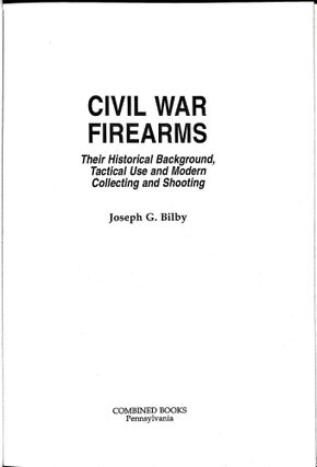 Civil War Firearms: Their Historical Background And Tactical Use