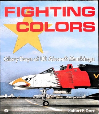Item #5506 Fighting Colors: Glory Days of U.S. Aircraft Markings. Robert F. Dorr