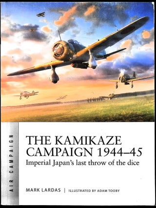 Item #5515 Kamikaze Campaign 1944-1945 Imperial Japan's last throw of the dice. Mark Lardas