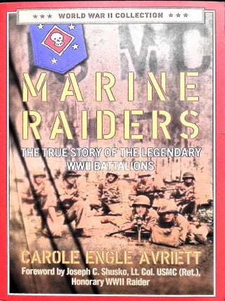Item #5517 Marine Raiders: The True Story of the Legendary WWII Battalions. Carole Engle Avriett