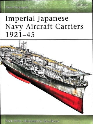 Item #5566 Imperial Japanese Navy Aircraft Carriers 1921-45. Mark Stille