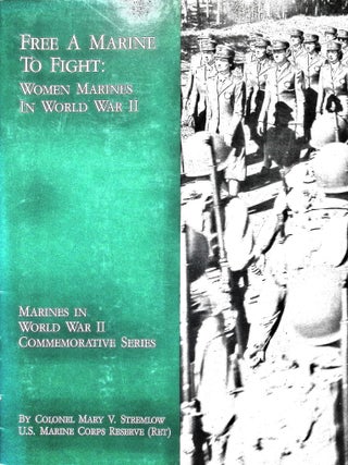 Item #5570 Free a Marine to Fight: Women Marines in World War II. USMCR Stremlow, Colonel Mary V