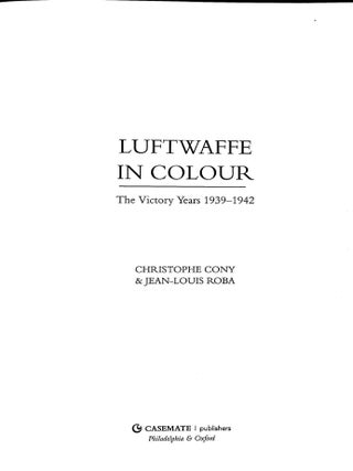 Luftwaffe in Colour. Volume 1; Victory Years 1939-1942