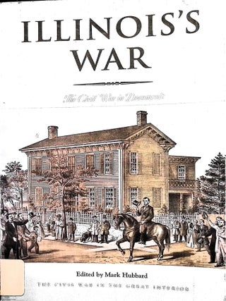 Item #5613 Illinois War: The Civil War in Documents (Civil War in the Great Interior). Mark Hubbard