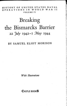 Breaking the Bismarcks Barrier: 22, July 1942-1 May, 1944 (History of United States Naval Operations in World War II, Vol. 6)