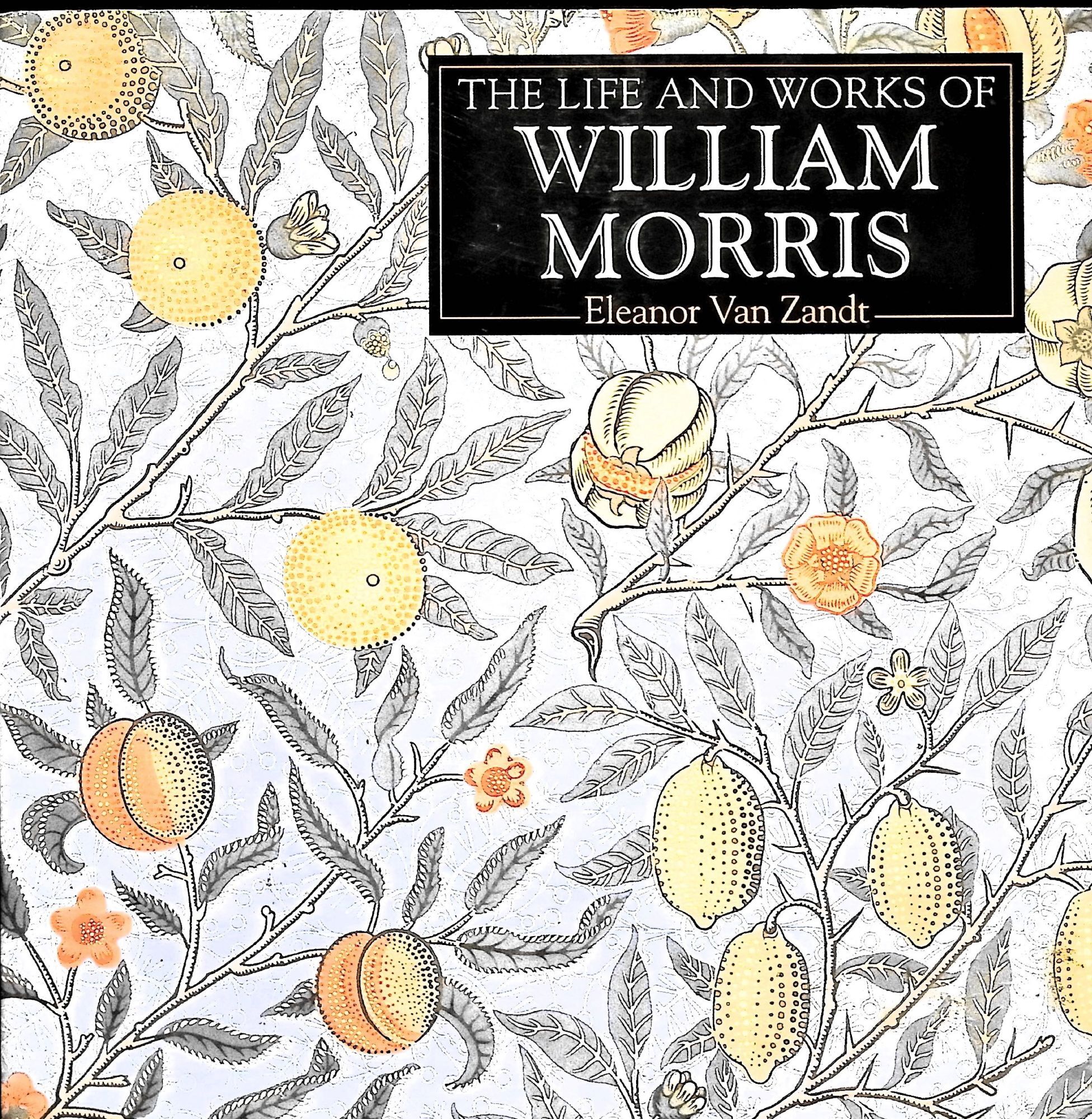 アート・デザイン・音楽 The Life and Works of William Morris The Life and Works of William Morris | Eleanor Van Zandt | Later