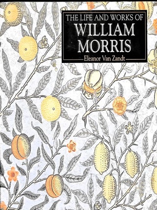 Item #5628 The Life and Works of William Morris. Eleanor Van Zandt