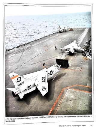 Vought F-8 Crusader: Development of the Navy's First Supersonic Jet Fighter; "When you're out of F-8s, you're out of fighters"