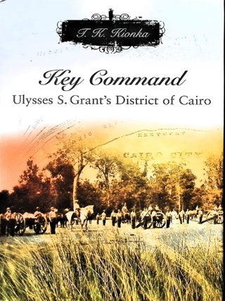 Item #5638 Key Command: Ulysses S. Grant's District of Cairo. J. K. Kionka